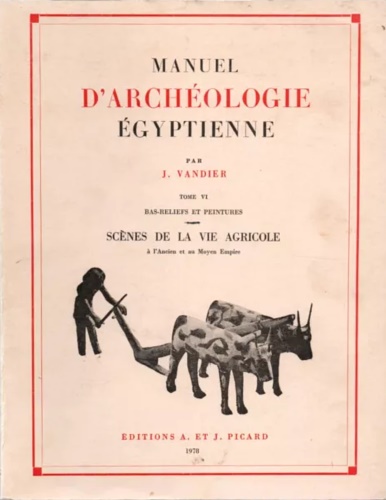 Vandier,J. - Manuel d'archeologie giptienne. Tomo VI:Bas Reliefs peintures. Scenes de la vie agricole  l'ancien et au Moyen Empire.