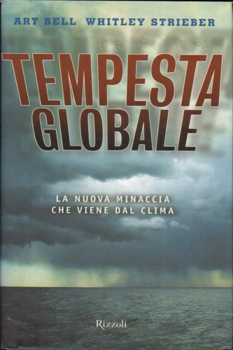 Strieber Whitley - Bell Art. - Tempesta globale. La nuova minaccia che viene dal clima.