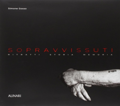 Gosso, Simone. - Sopravvissuti. Ritratti, Storia, Memoria.