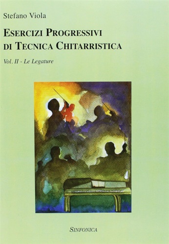 Viola,Stefano. - Esercizi progressivi di tecnica chitarristica. Vol. II. Le legature.