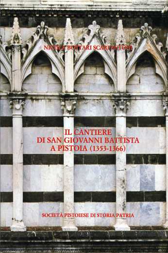 Bottari Scarfantoni,Nicola. - Il cantiere di San Giovanni Battista a Pistoia 1353-1366.