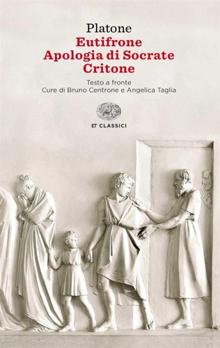 Platone. - Eutifrone, Apologia di Socrate, Critone.