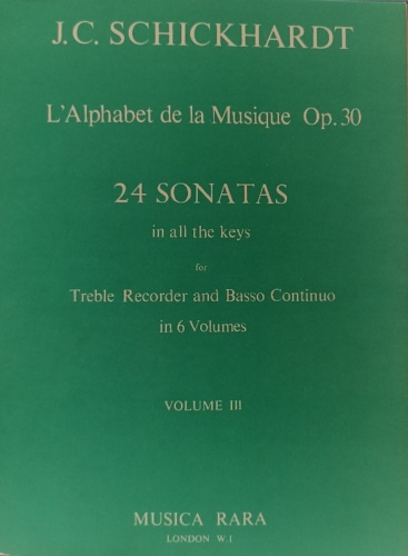 Schickhardt,J.C. - L'Alphabet de la Musique Op. 30 24 Sonatas in all the keys for Treble Recorder and Basso Continuo in 6 volumes. Volume III.