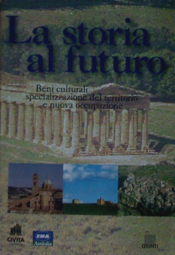 Musacchio,Aldo. Perego,Francesco. Valentino,Pietro A. - La storia al futuro. Beni culturali, specializzazione del territorio e nuova occupazione.