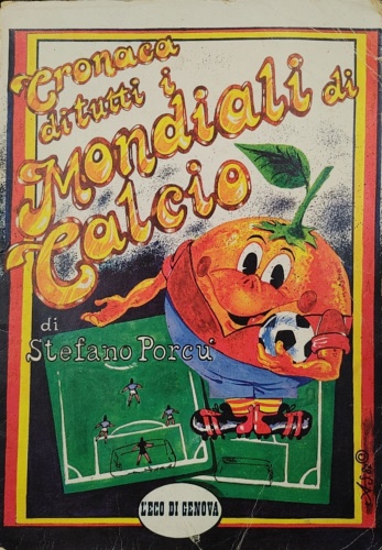 Porcu, Stefano. - Cronaca di tutti i Mondiali di calcio.