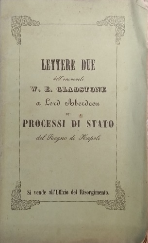 -- - Lettere Due dell'onorevole W.E. Gladstone a Lord Aberden sui processi di Stato del Regno di Napoli.