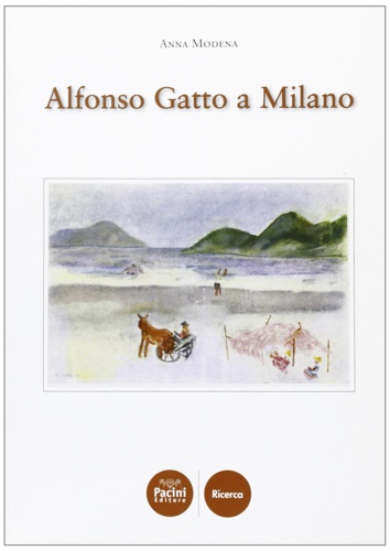 Modena, Anna. - Alfonso Gatto a Milano.