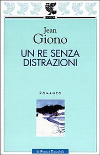 Giono, Jean. - Un re senza distrazioni.