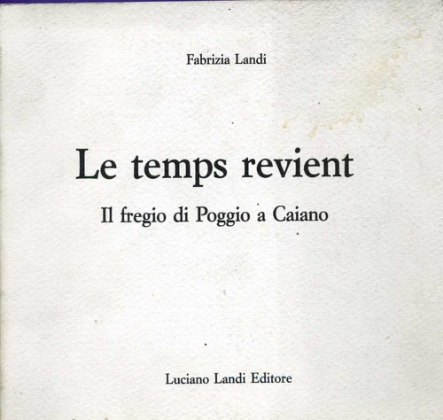 Landi,Fabrizia. - Le temps revient. Il fregio di Poggio a Caiano.