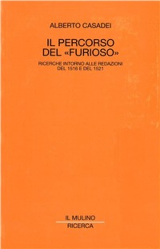 Casadei,Alberto. - Il percorso del furioso. Ricerche intorno alle redazioni del 1516 e del 1521.