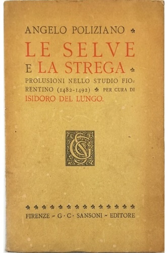 Poliziano,Angelo. - Le Selve e la Strega Prolusioni nello studio fiorentino (1482-1492).