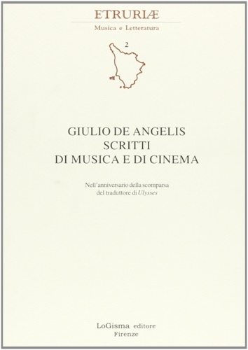 De Angelis,Marcello. Serafini,Aldo (a cura di). - Giulio De Angelis. Scritti di musica e di cinema. Nell'anniversario della scompa