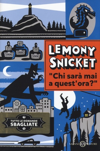 Snicket, Lemony. - Chi sar mai a quest'ora? Tutte le domande sbagliate. Vol. 1.