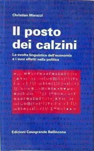 Marazzi, Christian. - Il posto dei calzini. La svolta linguistica dell' economia e i suoi effetti nella politica.