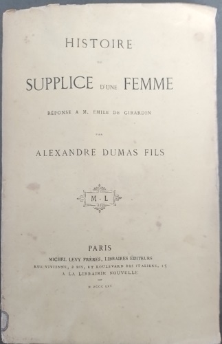 Alexandre Dumas fils. - Histoire du supplice d' une femme.