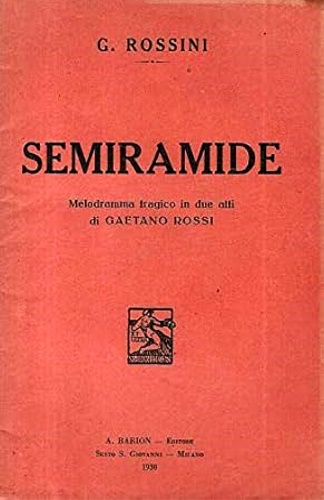 Gioacchino Rossini. - Semiramide. Melodramma tragico in due atti