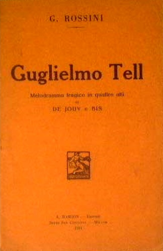 Gioacchino Rossini. - Guglielmo Tell. Melodramma tragico in quattro