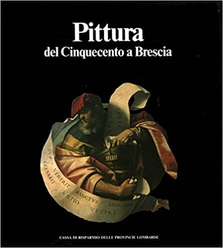 Guazzoni,V. Passamani,B. Varisio,C. Testori,G. e altri. - Pittura del Cinquecento a Brescia. Dall'Indice: Mina Gregori (Rif