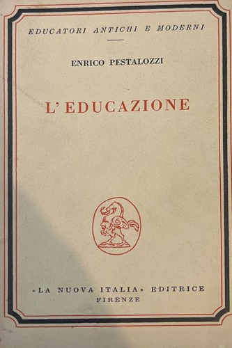 Pestalozzi, Enrico. - L'educazione.