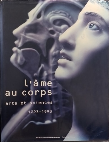 Catalogue de L'Exposition: - L'me au corps: Arts et sciences, 1793-1993.