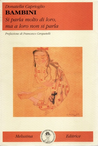 Caprioglio, Donatella. - Bambini. Si parla molto di loro ma a loro non si parla.