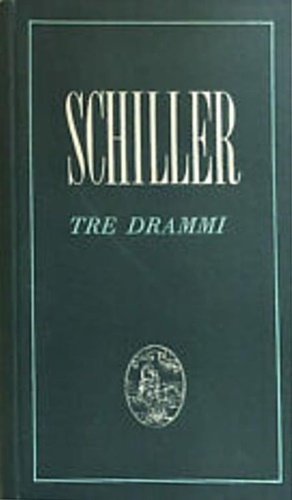 Schiller,Friedrich. - Tre drammi della libert.