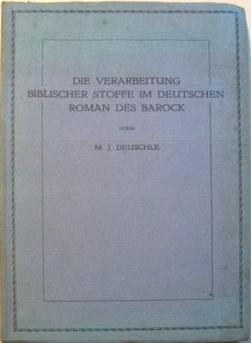 Deuschle, Marta Julie. - Die Verarbeitung Biblischer Stoffe im deutschen Roman des Barock.