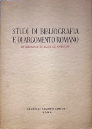 -- - Studi di bibliografia e di argomento romano. In memoria di Luigi De Gregori.