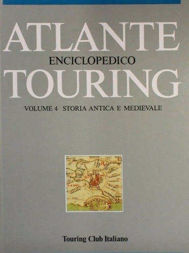 -- - Atlante Enciclopedico Touring. Volume 4: Storia antica e medievale.