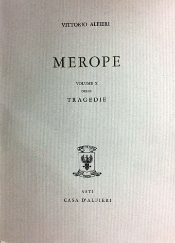 Alfieri,Vittorio. - Tragedie. Vol.X. Merope. Testo definitivo, idee, stesur