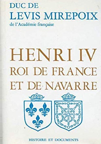 Duc de Lvis Mirepoix. - Henri IV Roi de France et de Navarre.