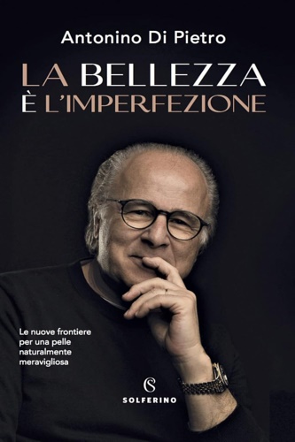 Di Pietro,Antonino. - La bellezza  l'imperfezione. Le nuove frontiere per una pelle naturalmente meravigliosa.