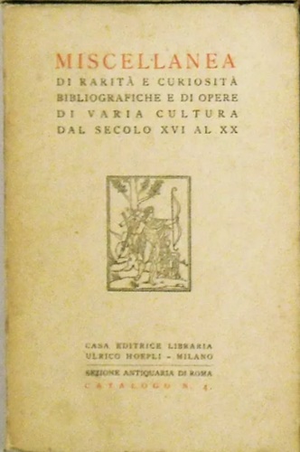 -- - Miscellanea di rarit e curiosit bibliografiche e di opere di varia cultura dal secolo XVI al XX.