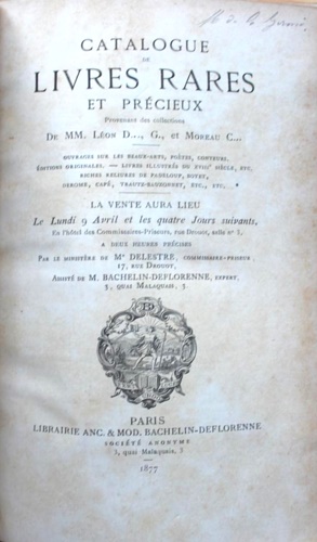 -- - Catalogue de livres rares et prcieux provenant des collections de MM. Lon D., G., et Moreau C. Ouvrages sur les beaux-arts, potes, conteurs. Editions originales, livres illustrs du XVIIIe sicle, etc.Riches reliures de Padeloup, Boyet, Derome, Cap, Trautz-Bauzonnet, etc., etc.