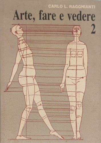 Ragghianti,Carlo Ludovico. - Arte, fare e vedere. 2