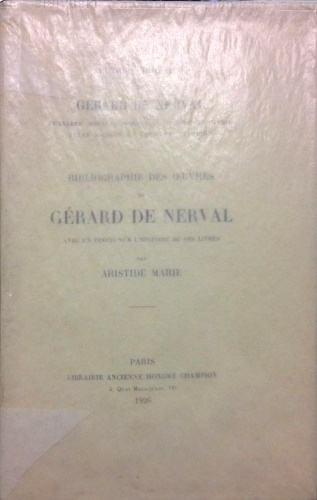 Marie,Aristide. - Bibliographie des oeuvres de Grard de Nerval avec un precis rur l' istoire de ses livres.