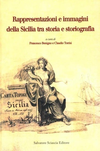 Atti del Convegno di Studi: - Rappresentazione e immagini della Sicilia tra storia e storiografia.