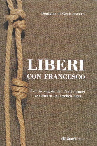 Frate benigno di Ges Povero. - Liberi con Francesco. Con la regola dei Frati minori
