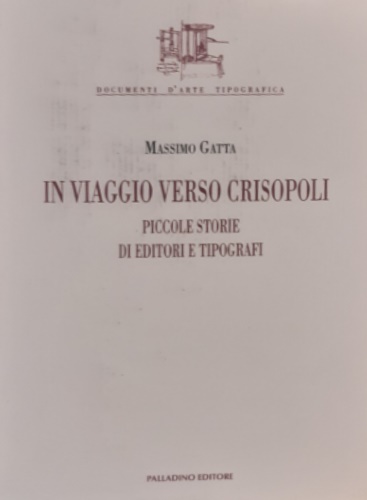 Gatta, Massimo. - In viaggio verso Crisopoli. Piccole storie di editori e ti