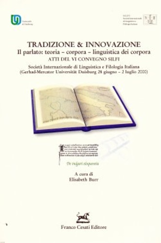 Atti del VI Convegno SILFI: - Tradizione & Innovazione. Il parlato: teoria  corpora  linguistica dei corpora  vol. I Atti del VI Convegno SILFI (So