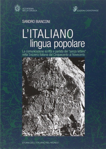 Bianconi,Sandro. - L'italiano lingua popolare. La comunicazione scritta e parlata dei senza lettere nella Svizzera italiana dal Cinquecento al Novecento.
