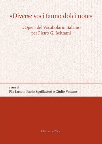 -- - Diverse voci fanno dolci note. L'opera del vocabolario italiano per Pietro G. Beltrami.