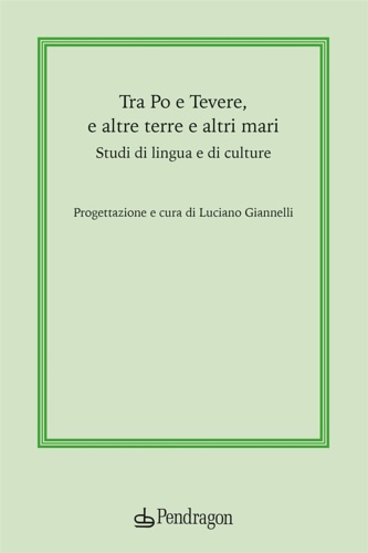  - Tra Po e Tevere, e altre terre e altri mari. Studi di lingua e di culture.