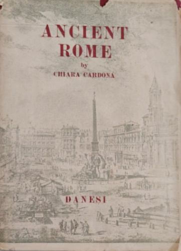 Cardona,Chiara. - Ancient Rome in the light of its history and its Monuments.