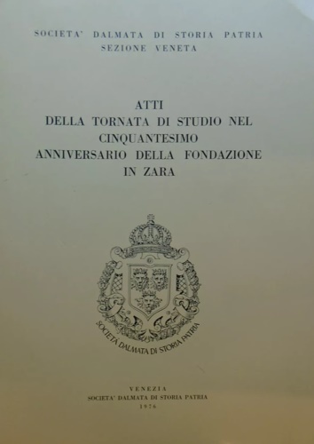 Atti della Tornata di Studio: - Nel Cinquantesimo Anniversario della Fondazione in Zara.