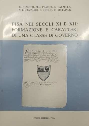 Rossetti,Gabriella. Maria Cristina Pratesi, Gabriella Garzella, Maria Beatrice Guzzardi, Giuseppina Lugli, Carmela Sturmann - Pisa nei secoli XI e XII: Formazione e caratteri di una classe di Governo.