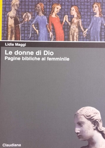 Maggi, Lidia. - Le donne di Dio. Pagine bibliche al femminile.