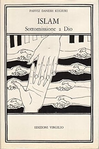 Danesh Kugiuri, Parviz. - Islam sottomissione a Dio.