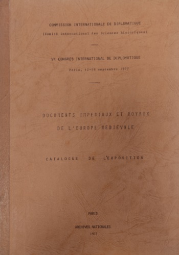 Catalogues d'exposition: - Documents impriaux et royaux de l'Europe mdivale.
