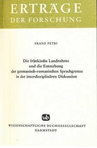 Petri,Franz. - Die frnkische Landnahme und die Entstehung der germanisch-romanischen Sprachgrenze in der interdisziplinren Diskussion.